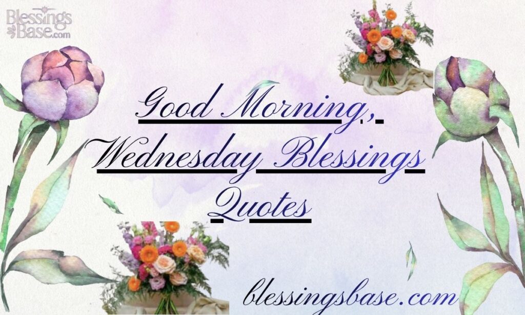 Good Morning, Wednesday Blessings Quotes