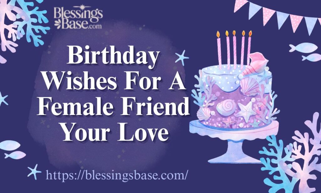 Birthday Wishes For A Female Friend Your Love