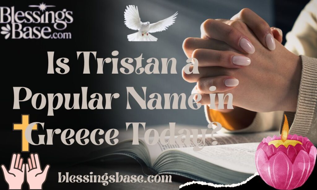 Is Tristan a Popular Name in Greece Today?