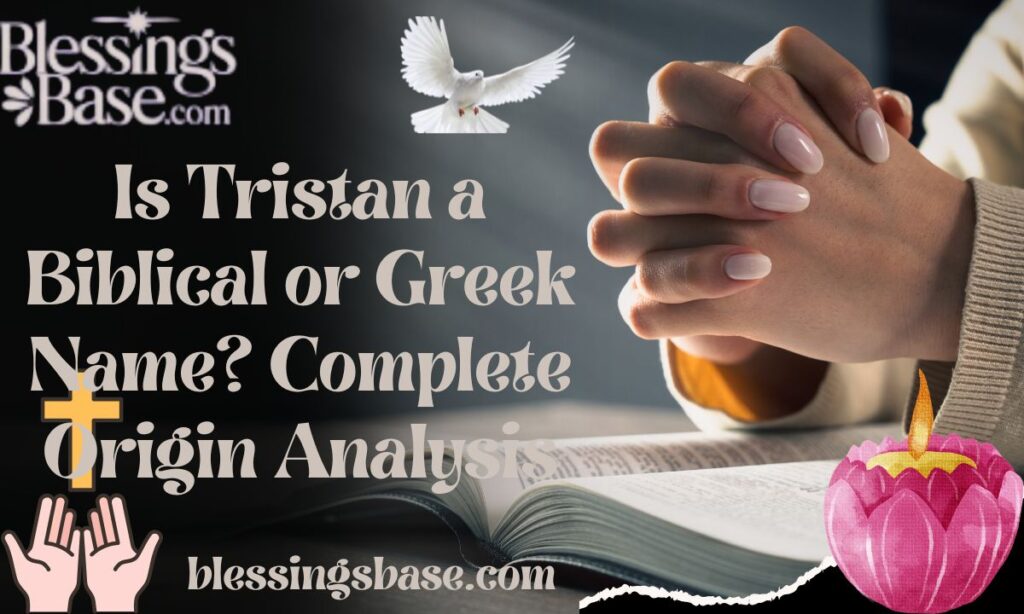 Is Tristan a Biblical or Greek Name? Complete Origin Analysis