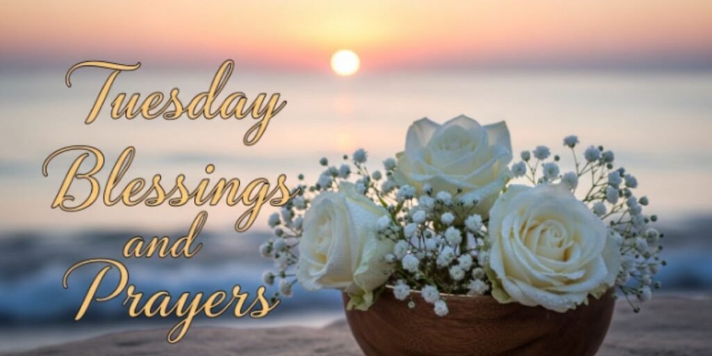 Tuesday Blessings and Prayers