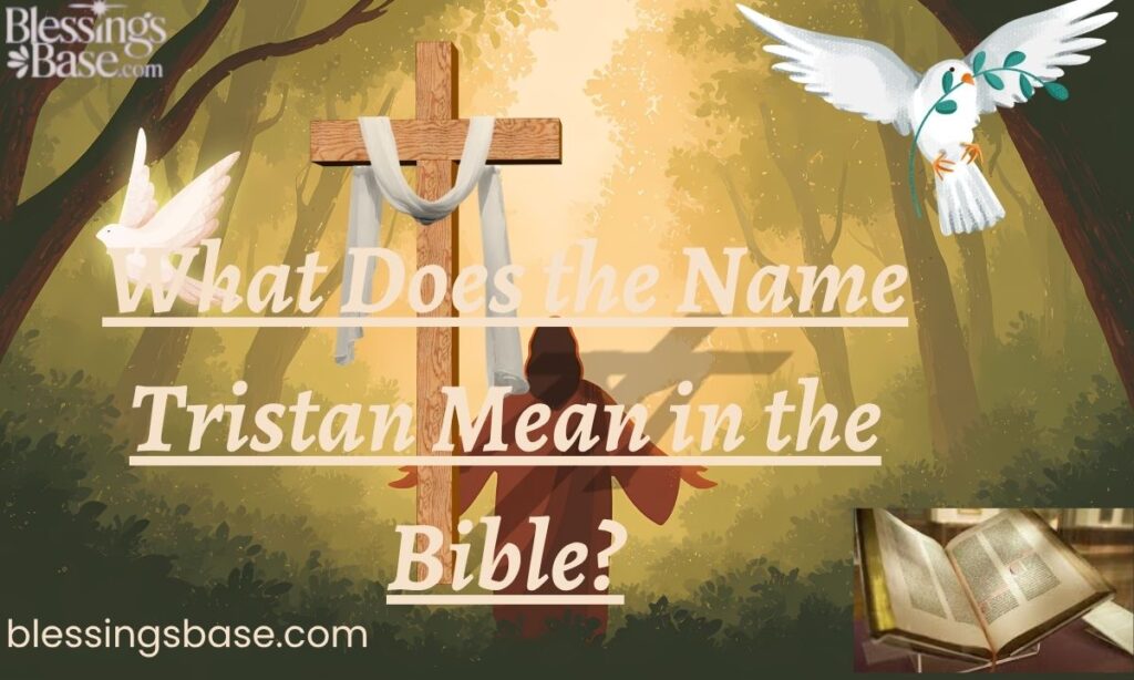 What Does the Name Tristan Mean in the Bible?