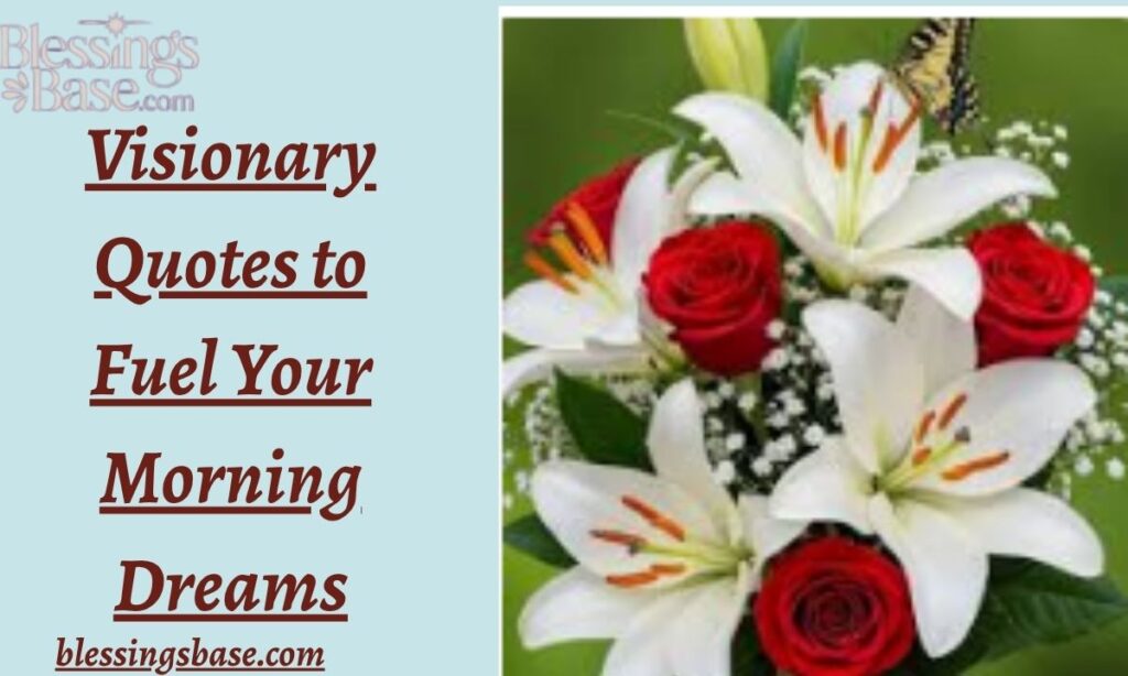 Visionary Quotes to Fuel Your Morning Dreams