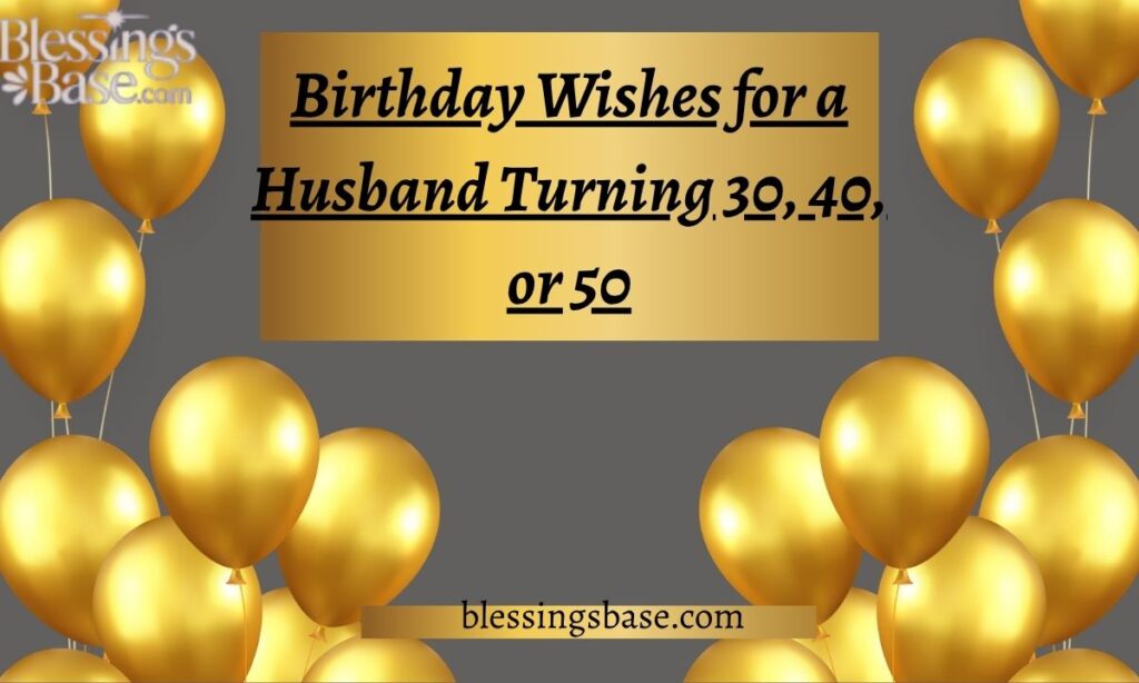 Birthday Wishes for a Husband Turning 30, 40, or 50