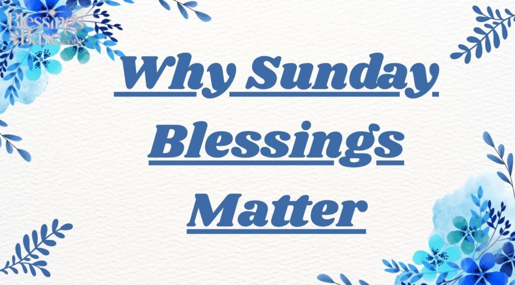 Why Sunday Blessings Matter