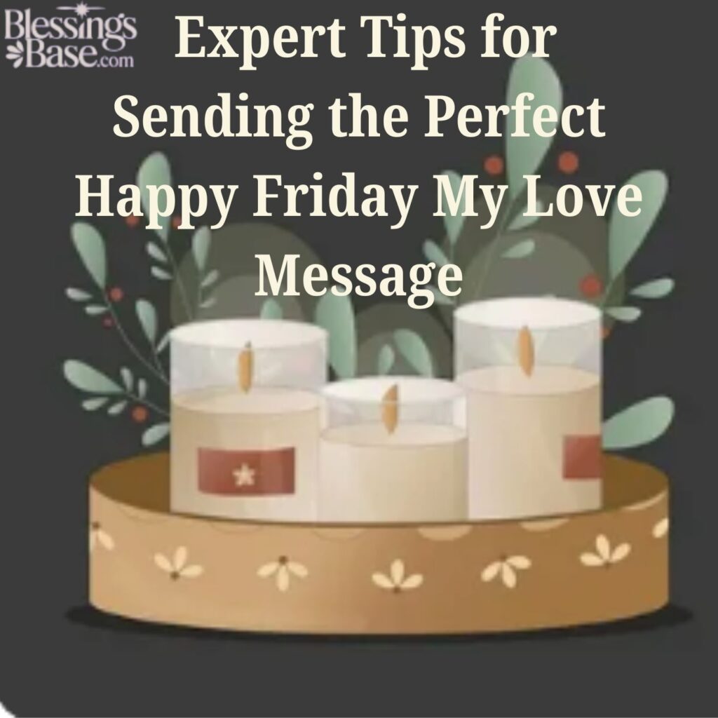  Expert Tips for Sending the Perfect Happy Friday My Love Message
