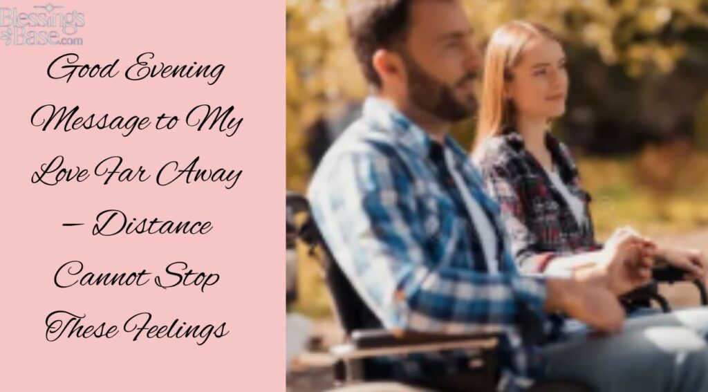 Good Evening Message to My Love Far Away — Distance Cannot Stop These Feelings
