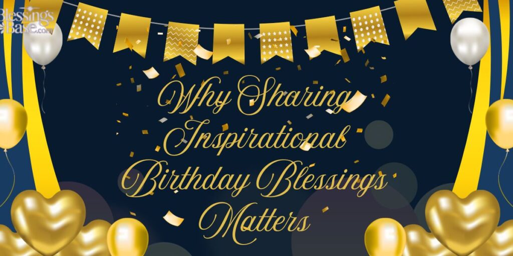 Why Sharing Inspirational Birthday Blessings Matters