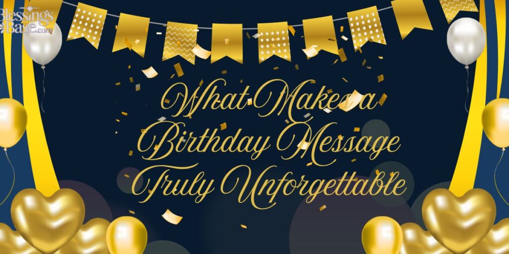 What Makes a Birthday Message Truly Unforgettable