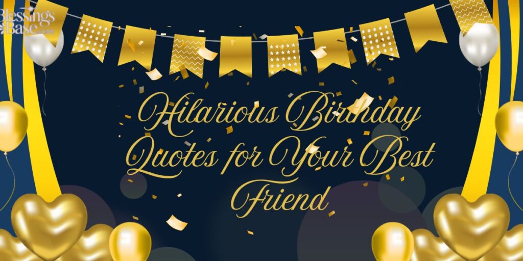 Hilarious Birthday Quotes for Your Best Friend