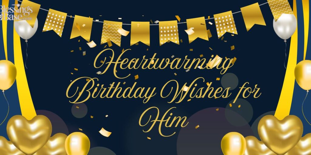 Heartwarming Birthday Wishes for Him