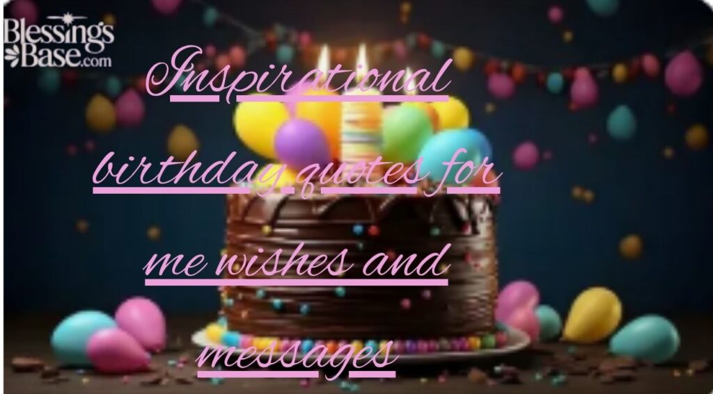 Inspirational birthday quotes for me wishes and messages