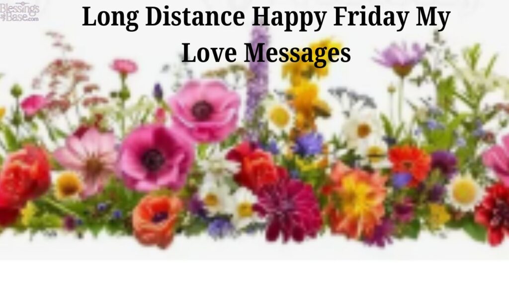 Long Distance Happy Friday My Love Messages