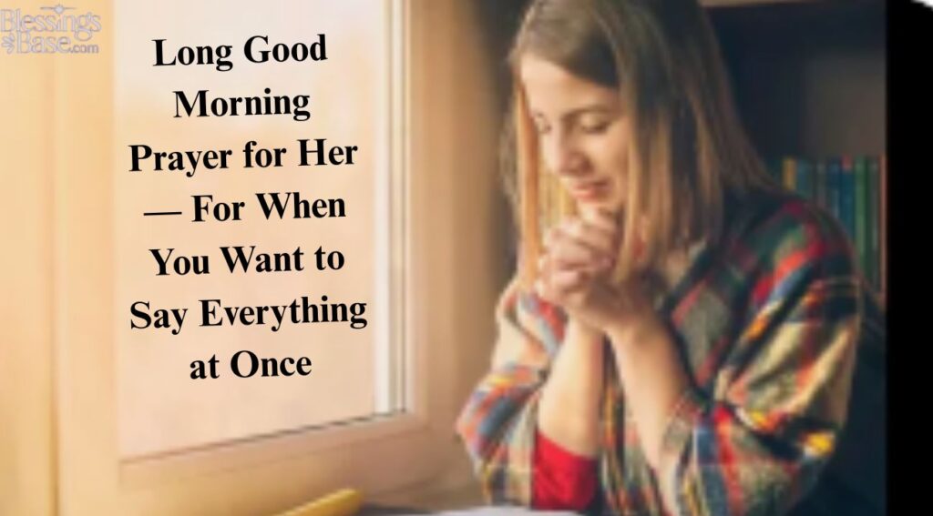 Long Good Morning Prayer for Her — For When You Want to Say Everything at Once