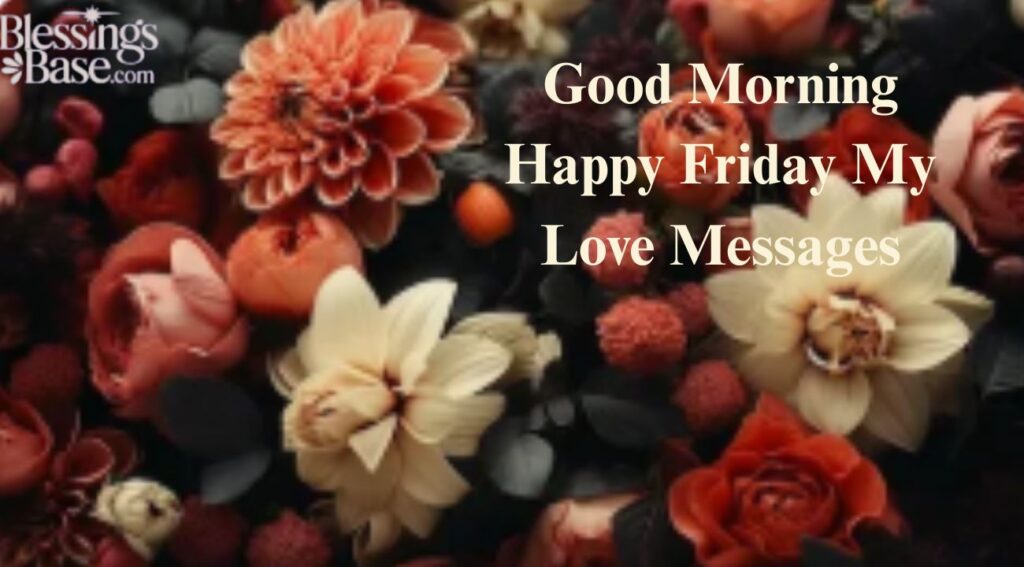 Good Morning Happy Friday My Love Messages