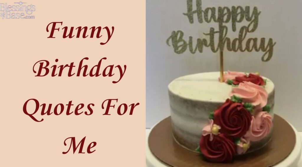 Funny Birthday Quotes For Me