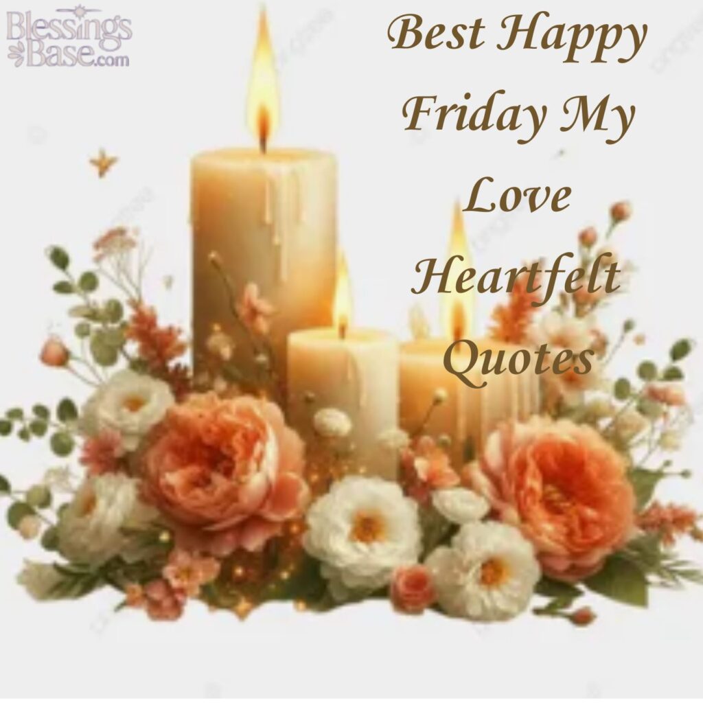 Best Happy Friday My Love Heartfelt Quotes