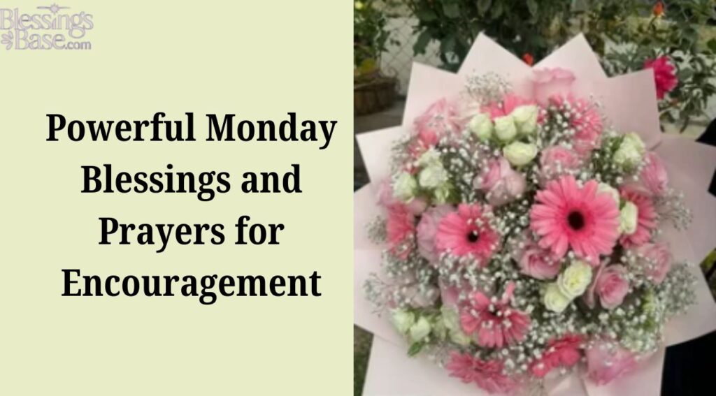 Powerful Monday Blessings and Prayers for Encouragement