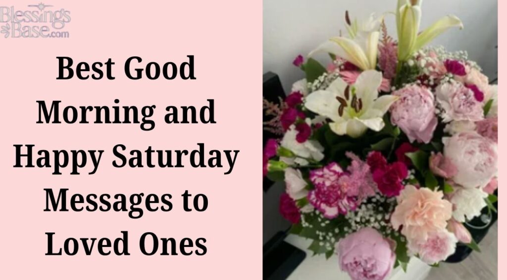 Best Good Morning and Happy Saturday Messages to Loved Ones
