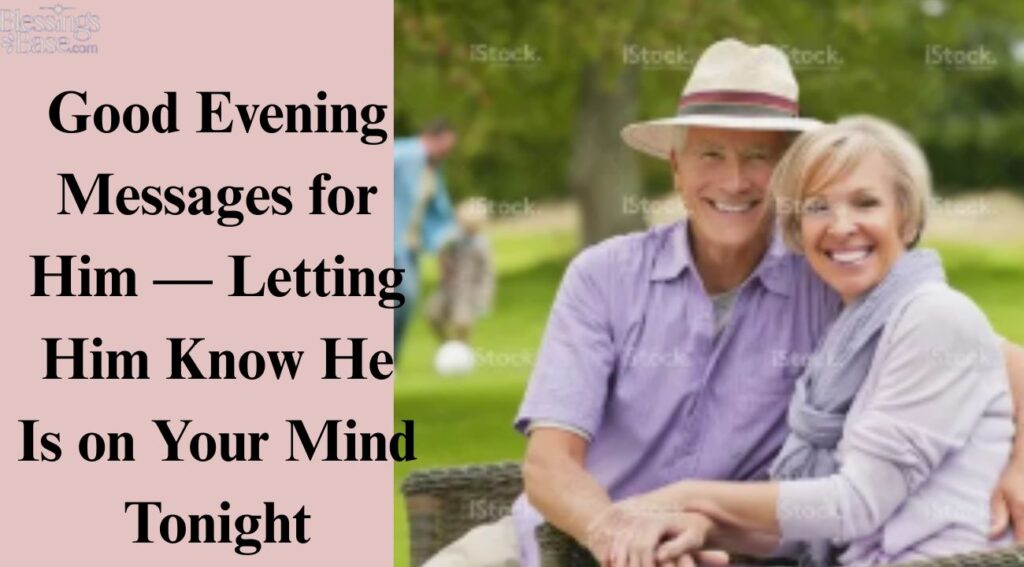 Good Evening Messages for Him — Letting Him Know He Is on Your Mind Tonight