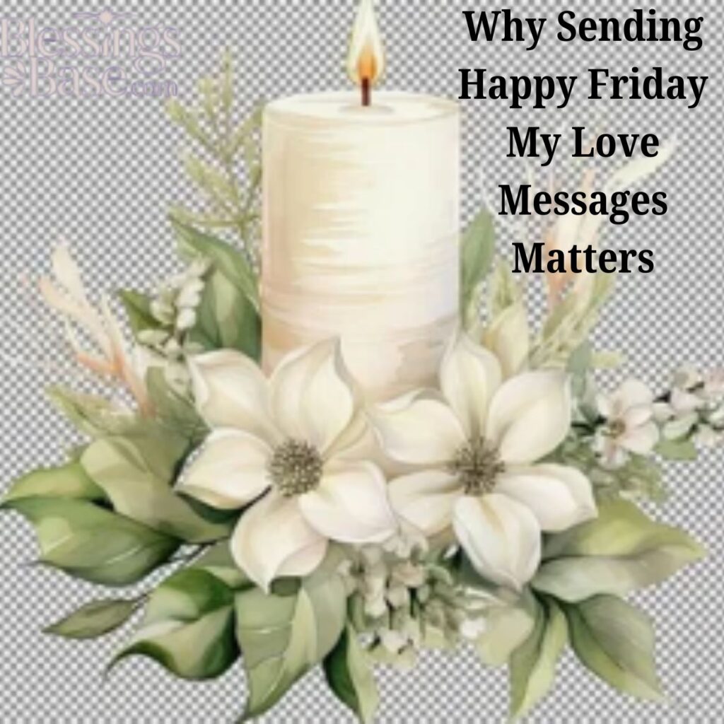 Why Sending Happy Friday My Love Messages Matters