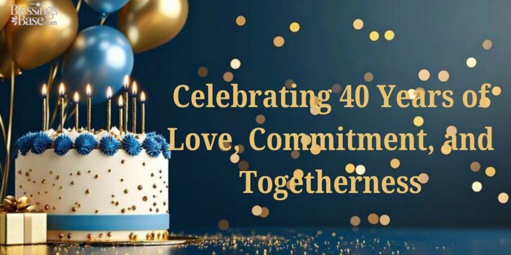 Celebrating 40 Years of Love, Commitment, and Togetherness
