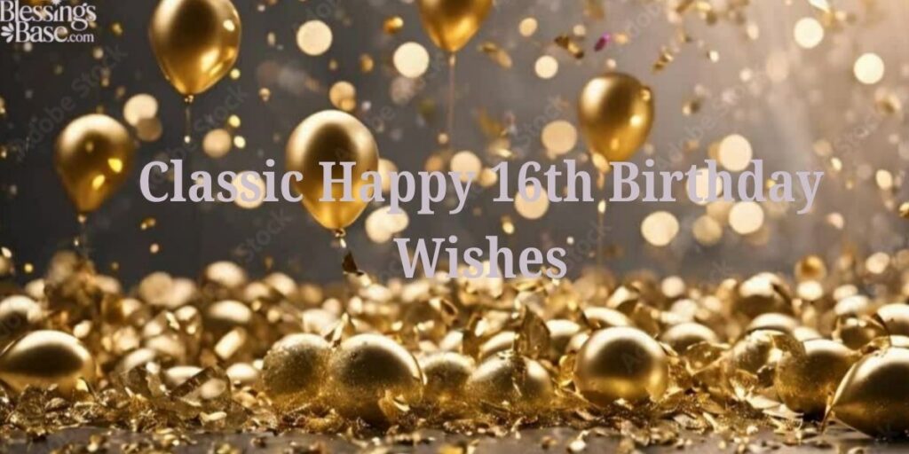 Classic Happy 16th Birthday Wishes