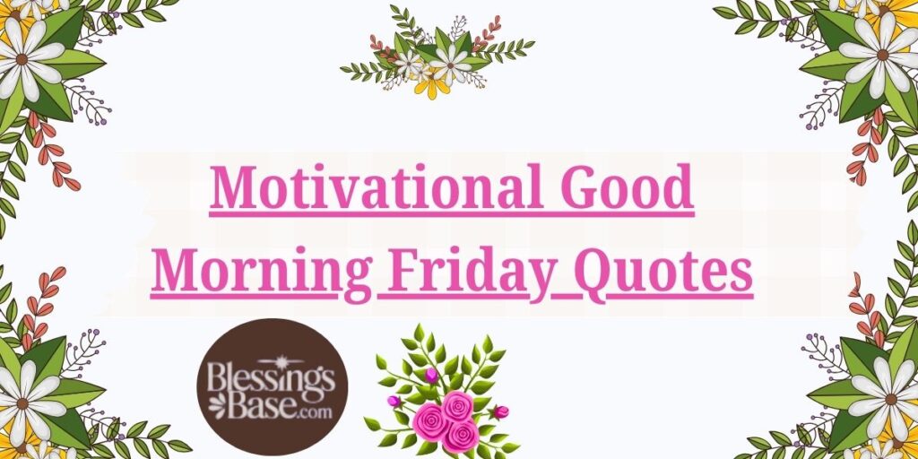 Motivational Good Morning Friday Quotes