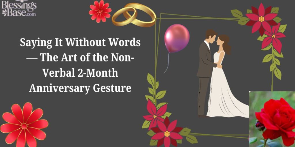Saying It Without Words — The Art of the Non-Verbal 2-Month Anniversary Gesture