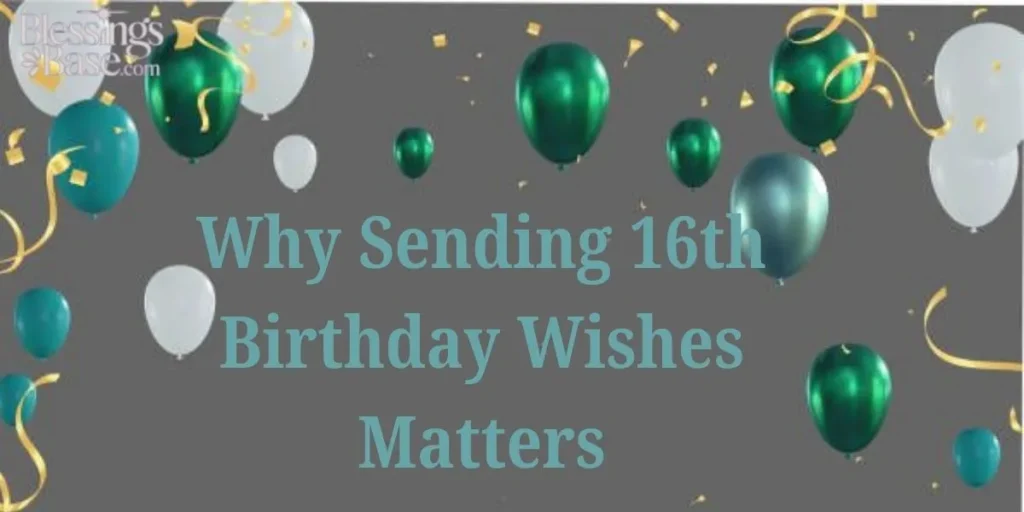 Why Sending 16th Birthday Wishes Matters