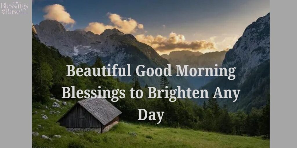 Beautiful Good Morning Blessings to Brighten Any Day