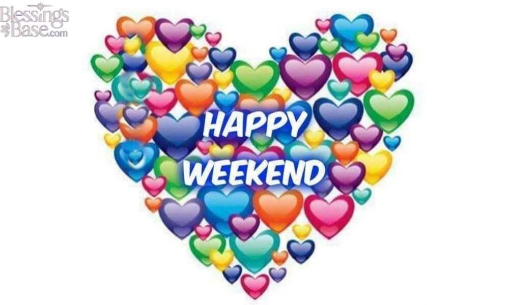 Beautiful Happy Weekend Blessings to Brighten Your Day