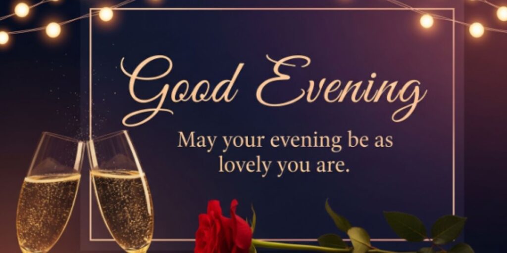 Romantic Good Evening Quotes for Someone Special