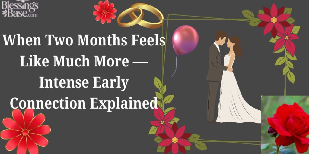 When Two Months Feels Like Much More — Intense Early Connection Explained