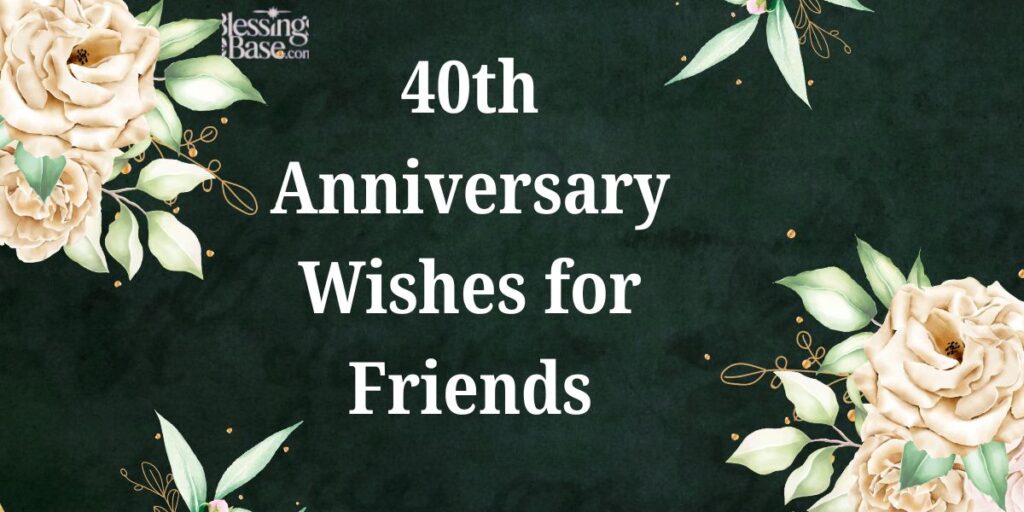 40th Anniversary Wishes for Friends